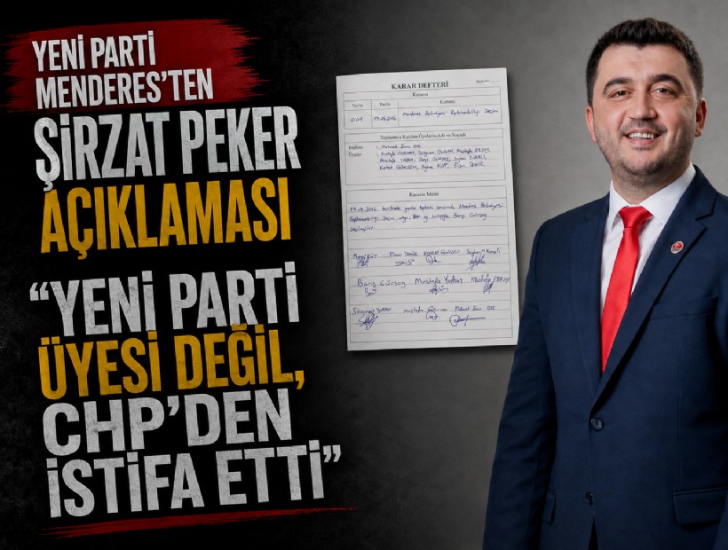 YENİ Parti Menderes’ten Şirzat Peker açıklaması: 'YENİ Parti üyesi değil, CHP’den istifa etti'