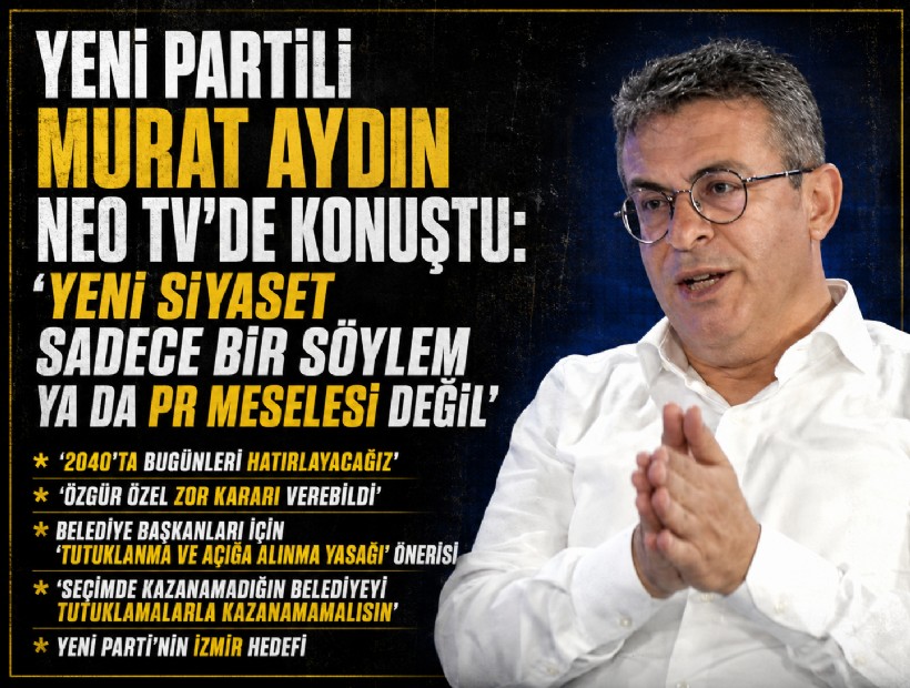 YENİ Partili Murat Aydın NEO TV’de konuştu: ‘Yeni siyaset sadece bir söylem ya da PR meselesi değil’