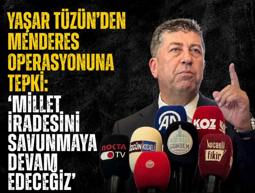 Yeni Partili Yaşar Tüzün’den Menderes operasyonuna tepki: 'Millet iradesini savunmaya devam edeceğiz'