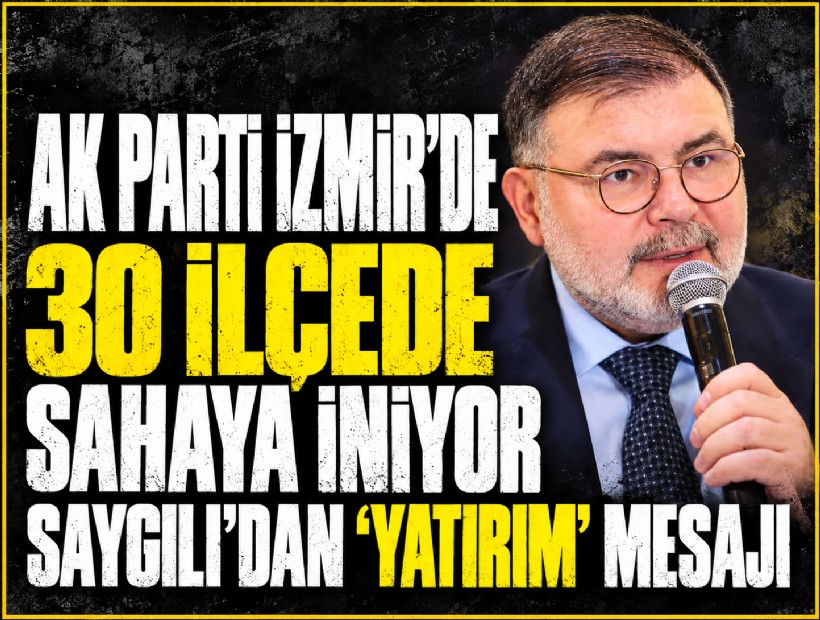 AK Parti İzmir'de 30 ilçede sahaya iniyor: Saygılı’dan 'yatırım' mesajı