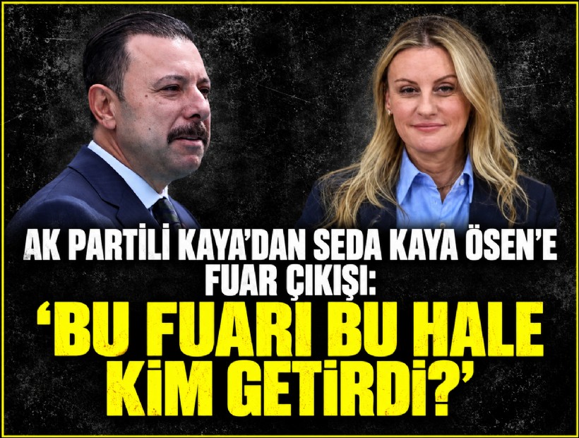 AK Partili Kaya’dan Seda Kaya Ösen’e fuar çıkışı: 'Bu fuarı bu hale kim getirdi?'