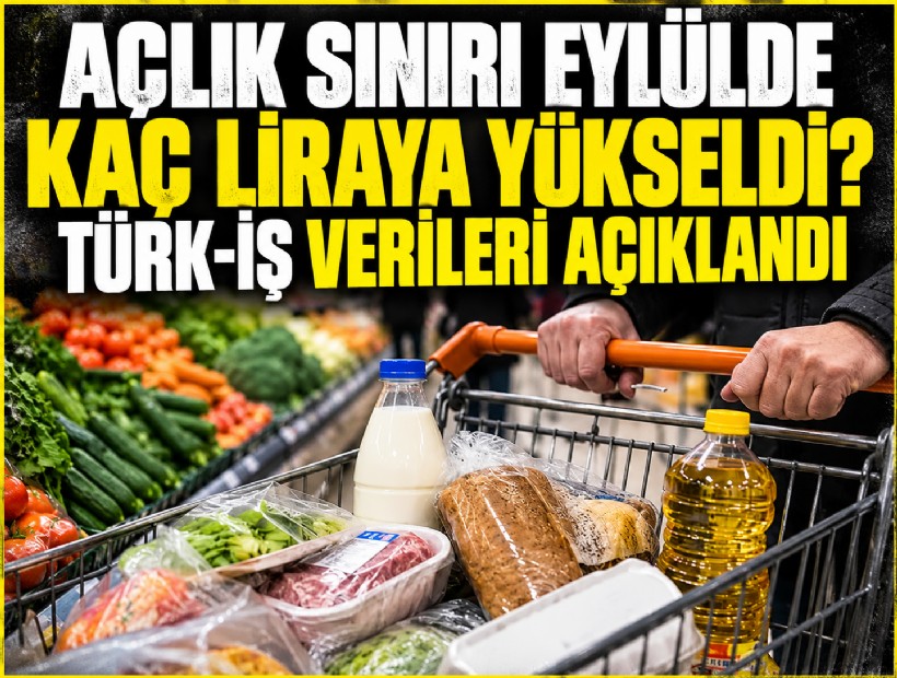 Açlık sınırı eylülde kaç liraya yükseldi? TÜRK-İŞ verileri açıklandı