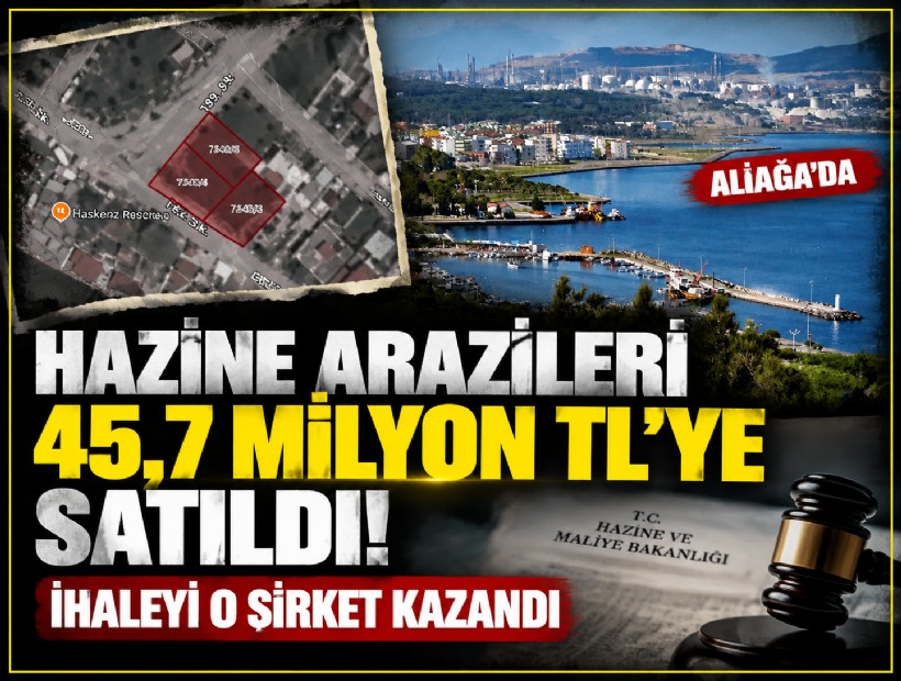 Aliağa’da Hazine arazileri 45,7 milyon TL’ye satıldı! İhaleyi o şirket kazandı