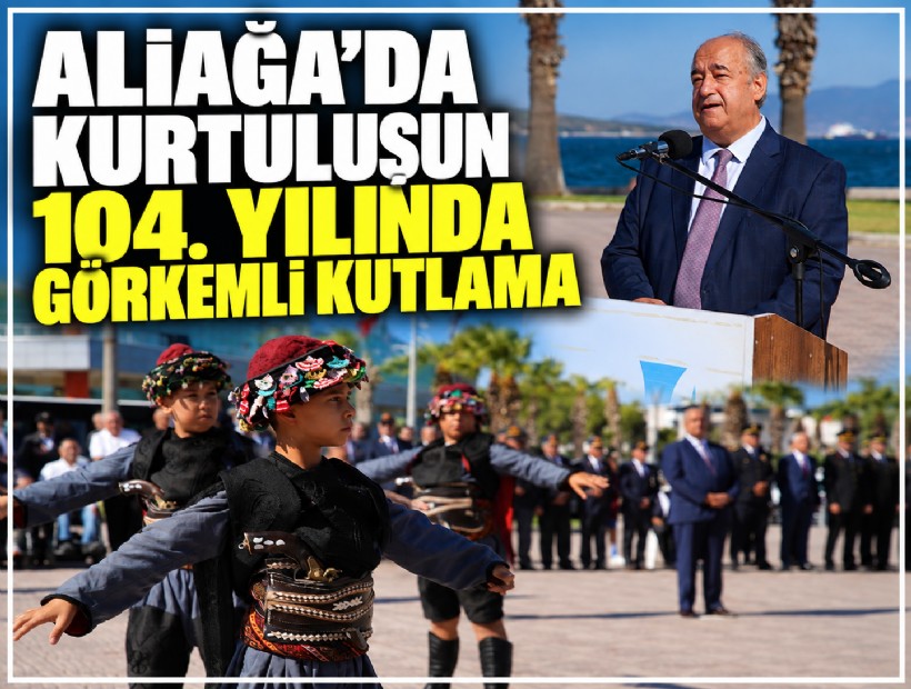 Aliağa’da kurtuluşun 104. yılında görkemli kutlama