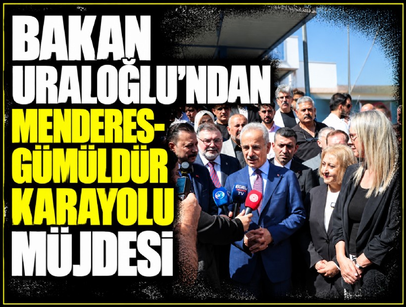 Bakan Uraloğlu’ndan İzmir'e Menderes-Gümüldür Karayolu müjdesi