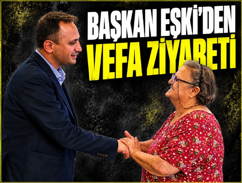 Başkan Eşki’den vefa ziyareti