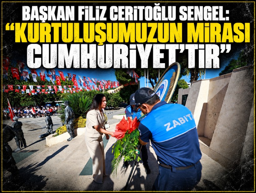 Başkan Filiz Ceritoğlu Sengel: 'Kurtuluşumuzun mirası Cumhuriyet’tir'
