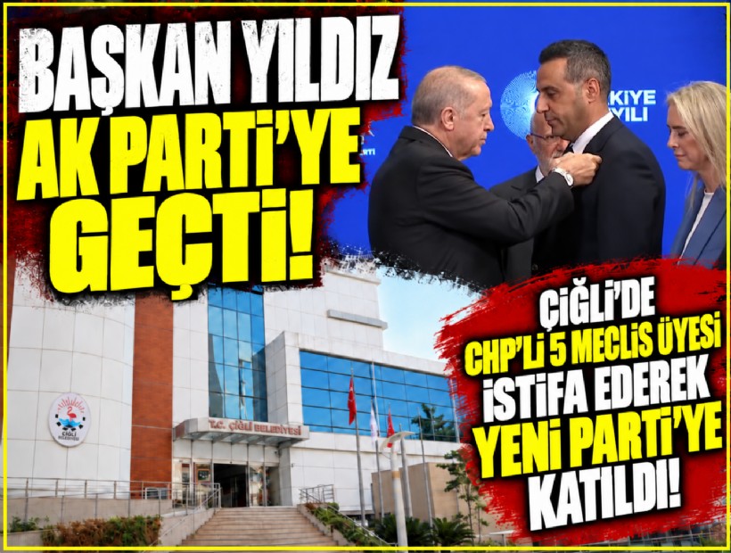 Başkan Yıldız AK Parti'ye geçti: Çiğli’de CHP'li 5 meclis üyesi istifa ederek YENİ Parti'ye katıldı!