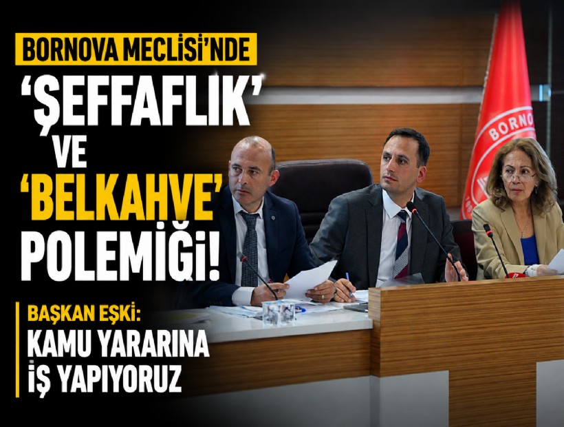 Bornova Meclisi'nde 'şeffaflık' ve 'Belkahve' polemiği! Başkan Eşki: Kamu yararına iş yapıyoruz