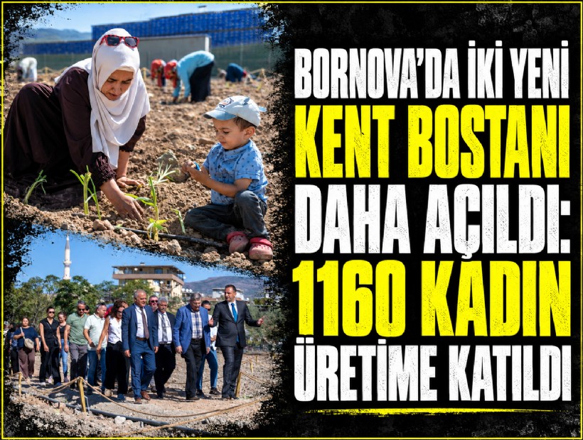 Bornova’da iki yeni Kent Bostanı daha açıldı: 1160 kadın üretime katıldı