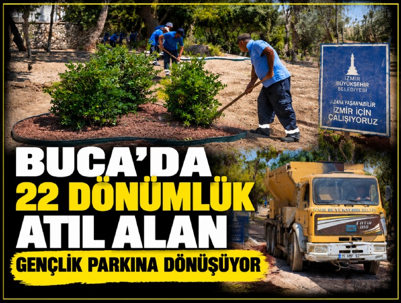Buca’da 22 dönümlük atıl alan gençlik parkına dönüşüyor