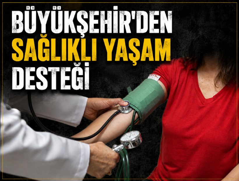 Büyükşehir'den sağlıklı yaşam için binlerce kişiye destek