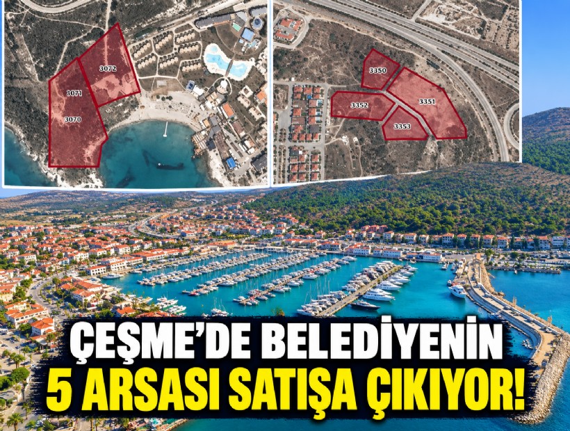 Çeşme’de belediyenin 5 arsası satışa çıkıyor!