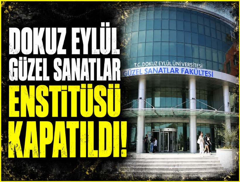 Dokuz Eylül Güzel Sanatlar Enstitüsü kapatıldı!