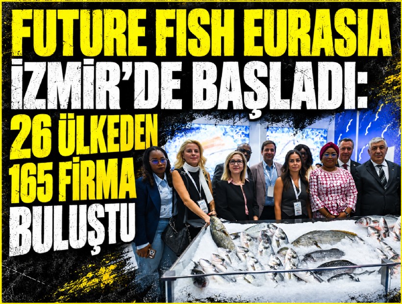 Future Fish Eurasia İzmir’de başladı: 26 ülkeden 165 firma buluştu