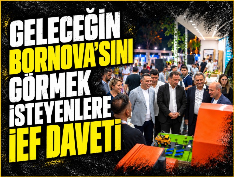Geleceğin Bornova'sını görmek isteyenlere İEF daveti