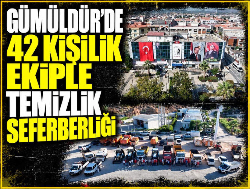 Gümüldür’de 42 kişilik ekiple temizlik seferberliği
