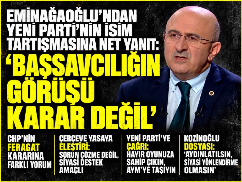 Hukukçu Eminağaoğlu’ndan YENİ Parti’nin isim tartışmasına net yanıt: 'Başsavcılığın görüşü karar değil'