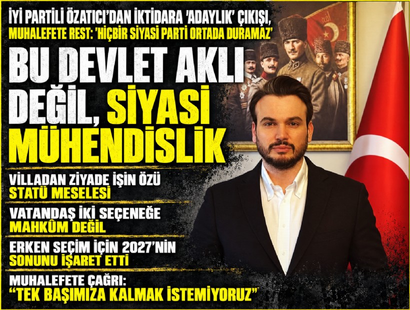 İYİ Partili Özatıcı’dan iktidara 'adaylık' çıkışı, muhalefete rest: 'Hiçbir siyasi parti ortada duramaz'