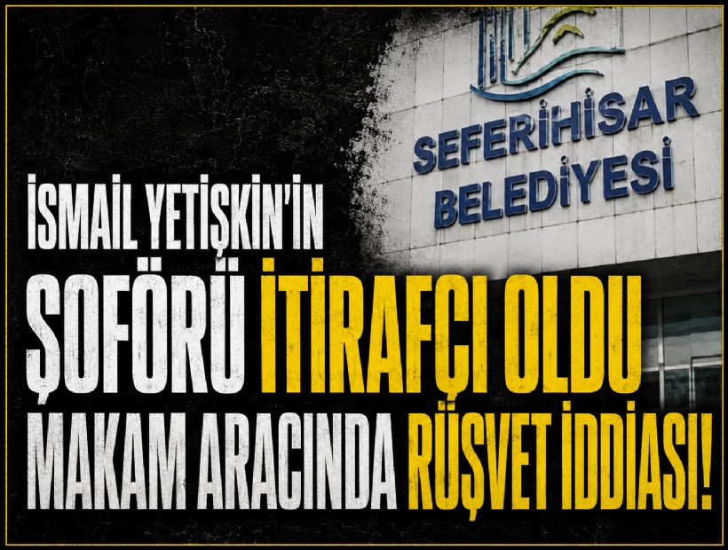 İsmail Yetişkin'in şoförü itirafçı oldu: Makam aracında rüşvet iddiası!