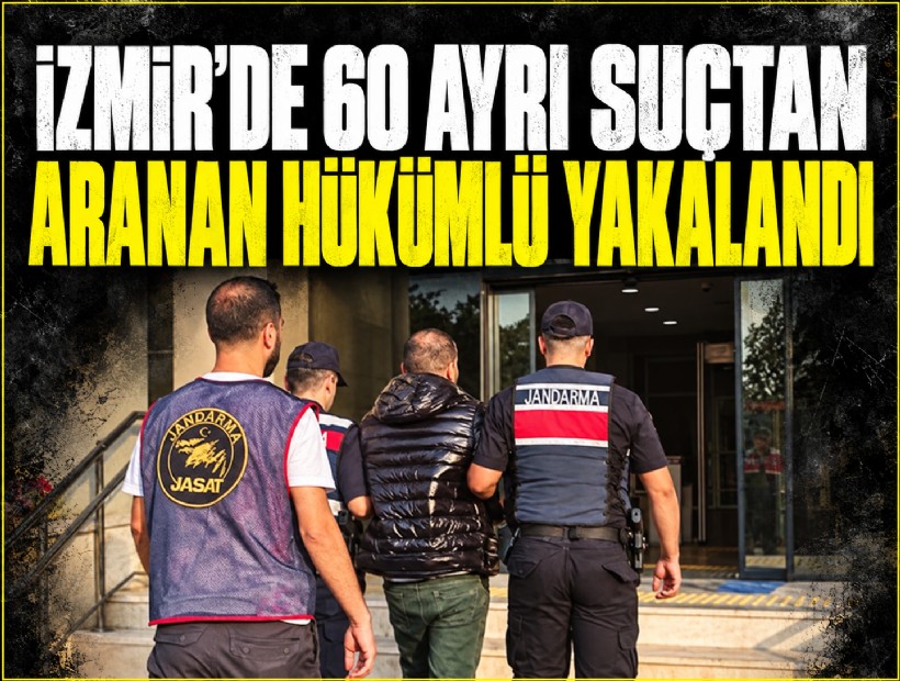 İzmir'de 60 ayrı suçtan aranan hükümlü yakalandı