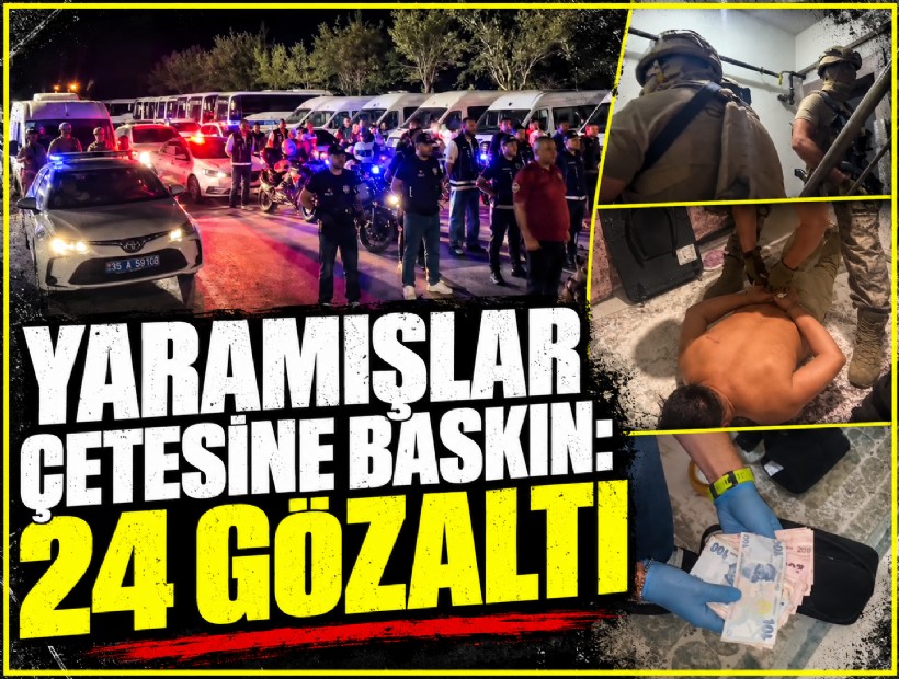 İzmir'de 'Yaramışlar' suç örgütüne baskın: 24 gözaltı