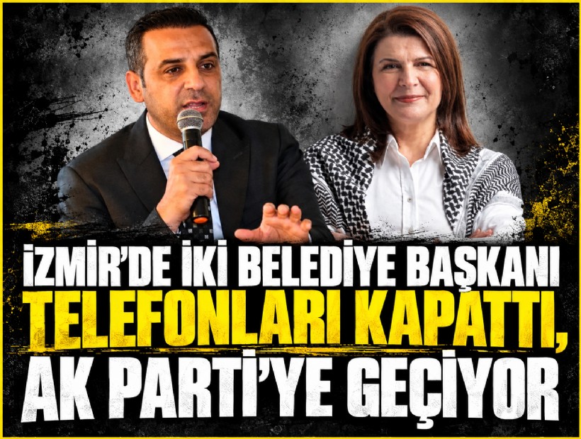 İzmir'de iki belediye başkanı telefonları kapattı, AK Parti'ye geçiyor