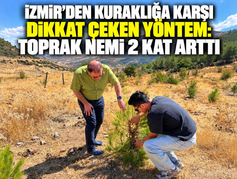 İzmir’den kuraklığa karşı dikkat çeken yöntem: Toprak nemi 2 kat arttı