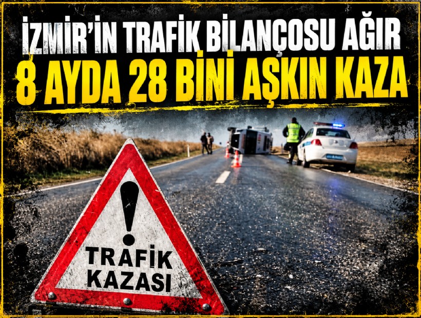 İzmir’in trafik bilançosu ağır: 8 ayda 28 bini aşkın kaza
