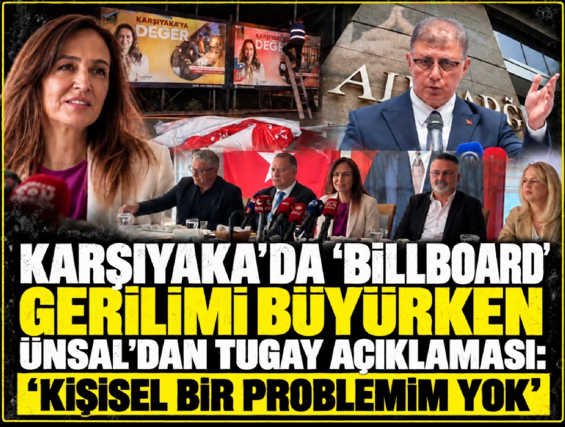 Karşıyaka’da 'billboard' gerilimi büyürken Ünsal’dan Tugay açıklaması: ' Kişisel bir problemim yok'