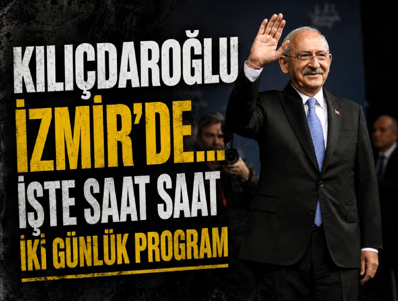 Kılıçdaroğlu'nun İzmir programı belli oldu