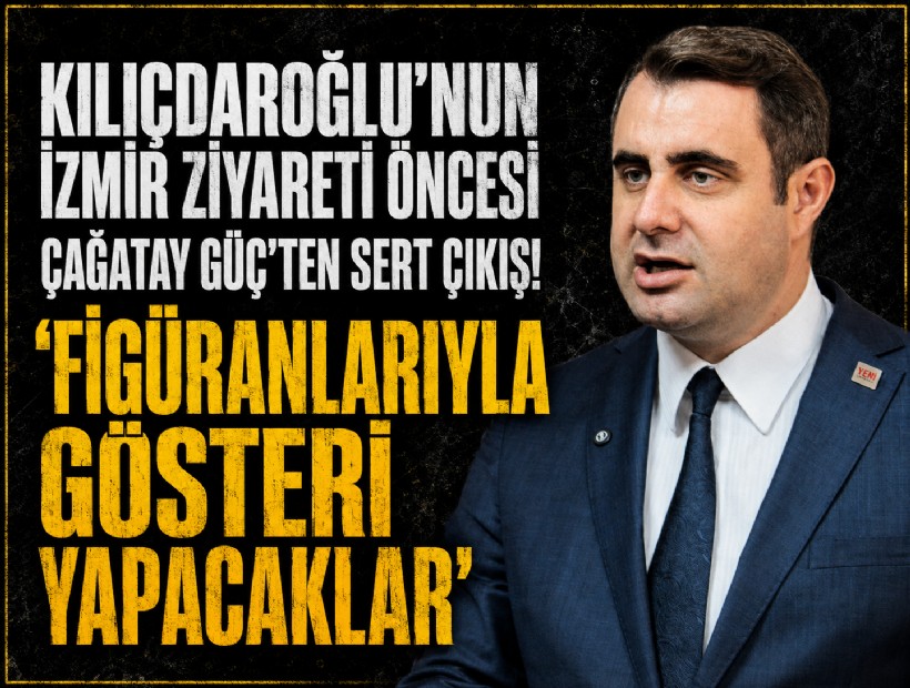 Kılıçdaroğlu’nun İzmir ziyaretine Çağatay Güç’ten sert çıkış! 'Figüranlarıyla gösteri yapacaklar'