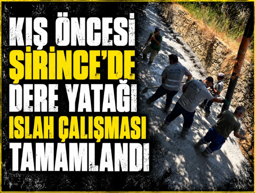 Kış öncesi Şirince’de dere yatağı ıslah çalışması tamamlandı