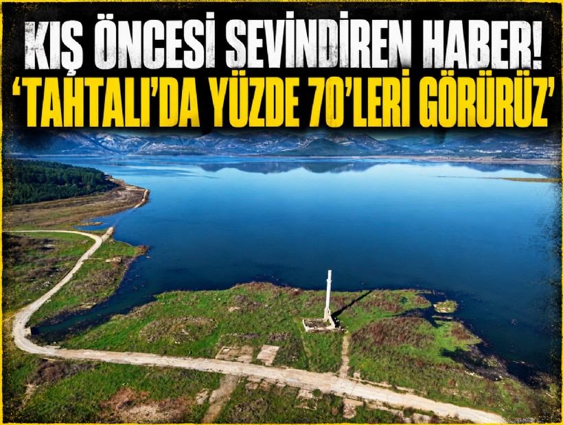 Kış öncesi sevindiren haber! 'Tahtalı'da yüzde 70'leri görürüz'