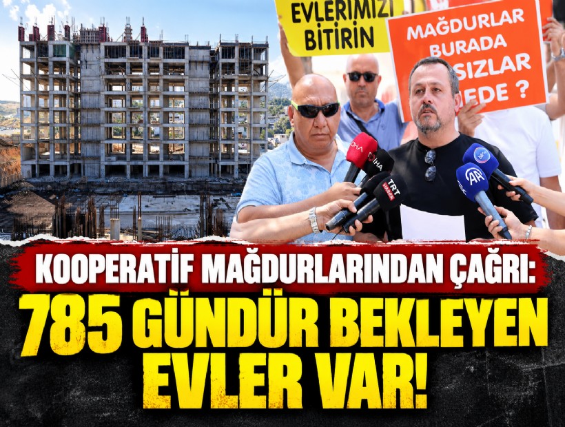 Kooperatif mağdurlarından çağrı: 785 gündür bekleyen evler var!