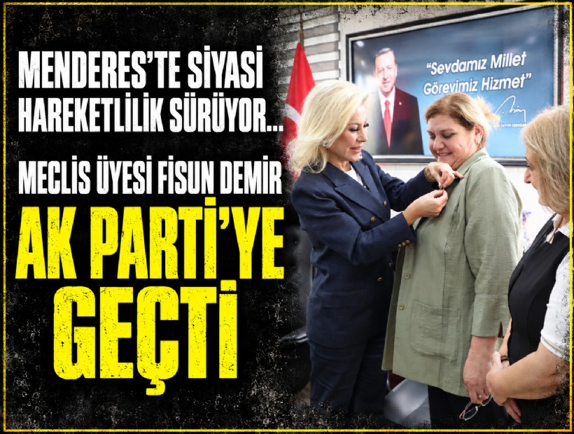 Menderes Meclis Üyesi Fisun Demir AK Parti’ye geçti