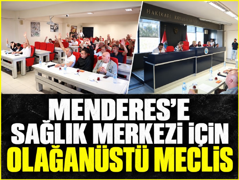Menderes’e sağlık merkezi için olağanüstü meclis