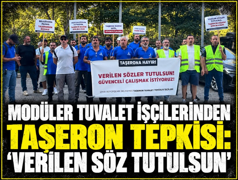 Modüler tuvalet işçilerinden taşeron tepkisi: 'Verilen söz tutulsun'