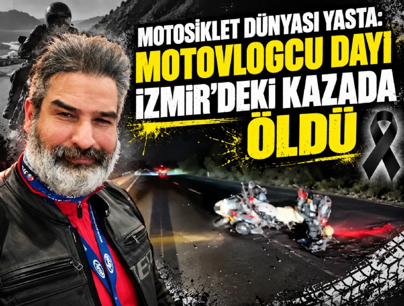 Motosiklet dünyası yasta: Motovlogcu Dayı İzmir'deki kazada hayatını kaybetti