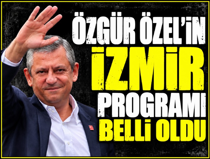 Özgür Özel’in İzmir programı belli oldu