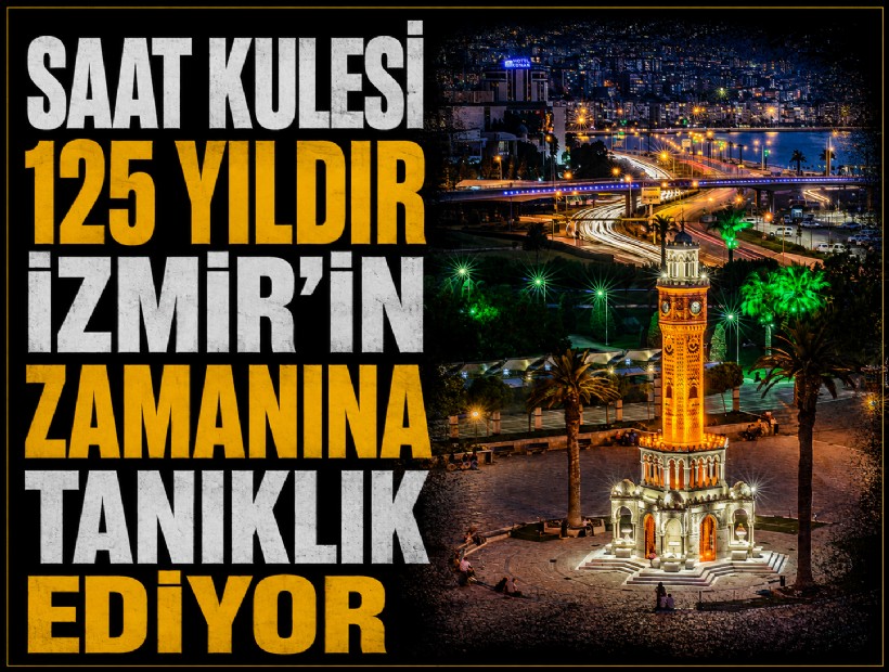 Saat Kulesi 125 yıldır İzmir’in zamanına tanıklık ediyor