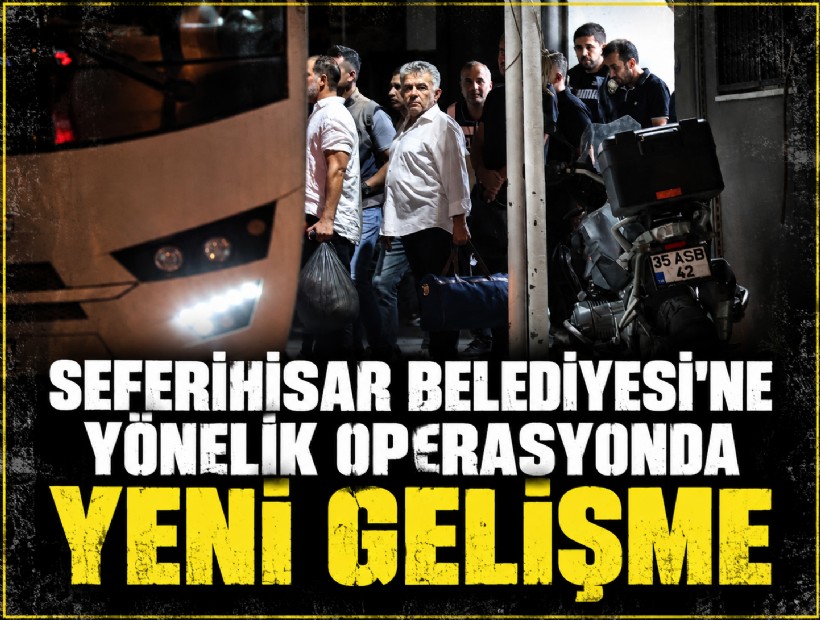 Seferihisar Belediyesi'ne yönelik operasyonda yeni gelişme