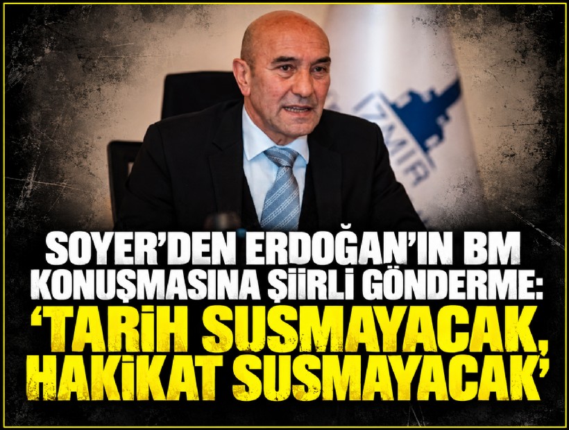 Soyer’den Erdoğan’ın BM konuşmasına şiirli gönderme: 'Tarih susmayacak, hakikat susmayacak'