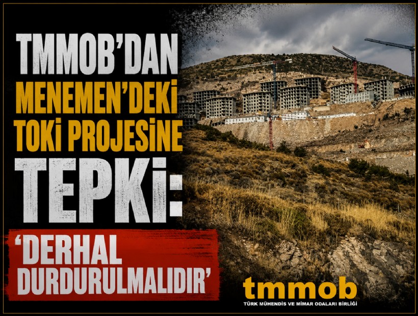 TMMOB'dan Menenmen'deki TOKİ projesine tepki: 'Derhal durdurulmalıdır'