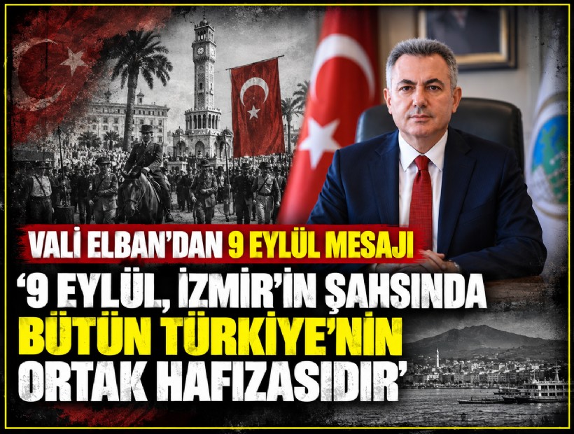 Vali  Elban'dan 9 Eylül mesajı: İzmir'in şahsında bütün Türkiye'nin ortak hafızasıdır