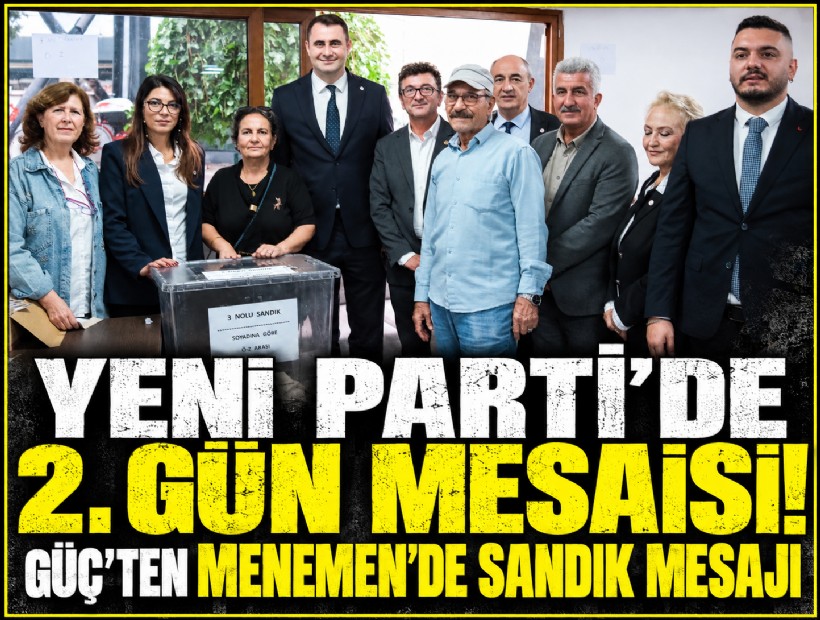 YENİ Parti İzmir'de ön seçimde 2. gün mesaisi; Güç'ten Menemen'de sandık mesajı
