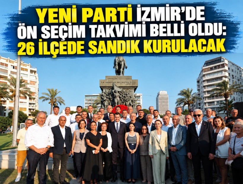 YENİ Parti İzmir’de ön seçim takvimi belli oldu: 26 ilçede sandık kurulacak