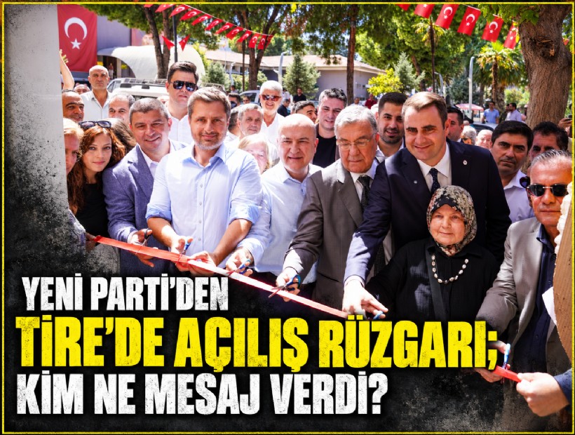 YENİ Parti'den Tire'de açılış rüzgarı; Kim ne mesaj verdi?