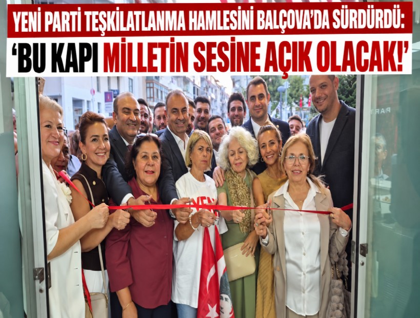 YENİ Parti teşkilatlanma hamlesini Balçova'da sürdürdü: 'Bu kapı milletin sesine açık olacak!'