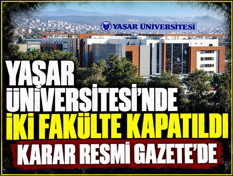 Yaşar Üniversitesi’nde iki fakülte kapatıldı: Karar Resm Gazete’de